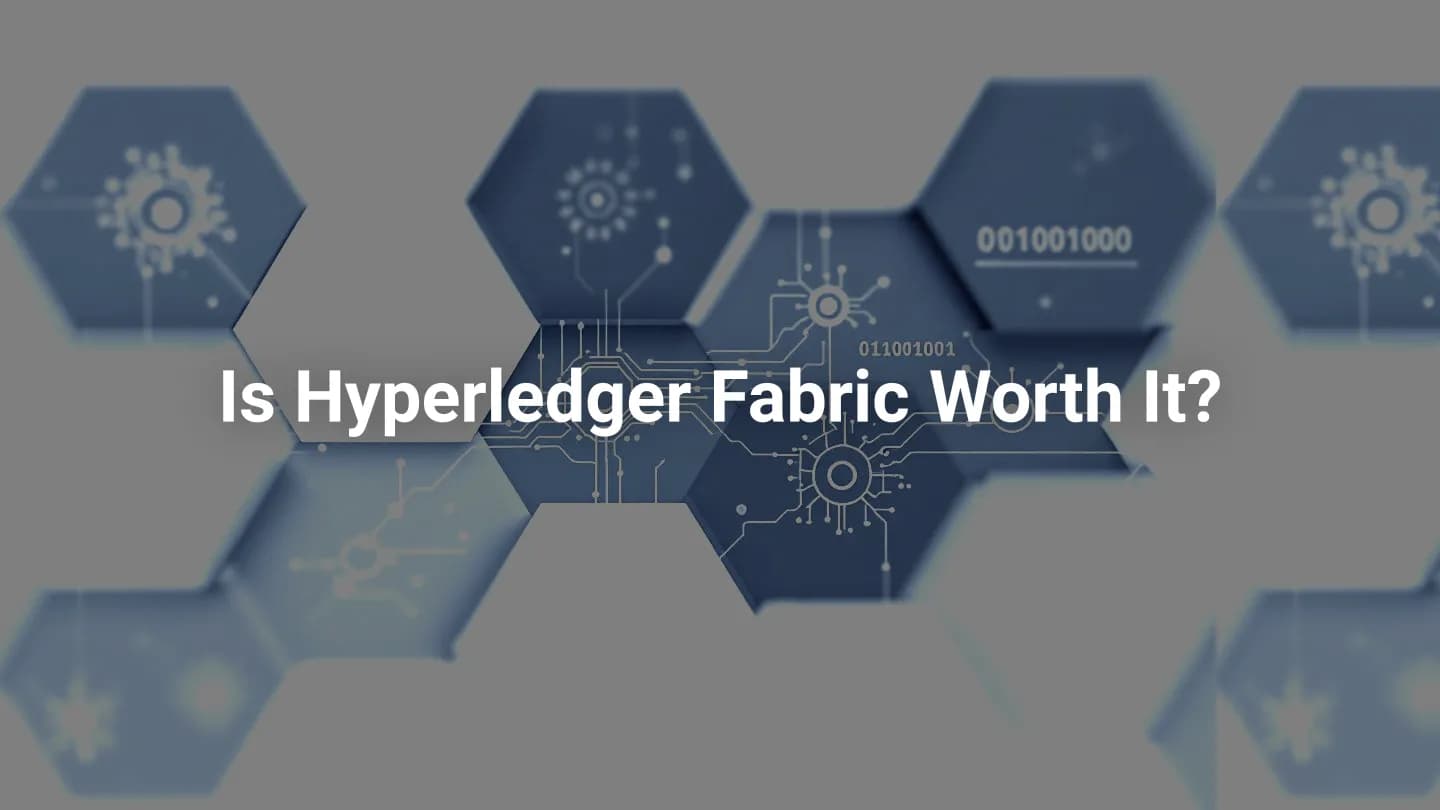 Is Hyperledger Fabric Worth It?